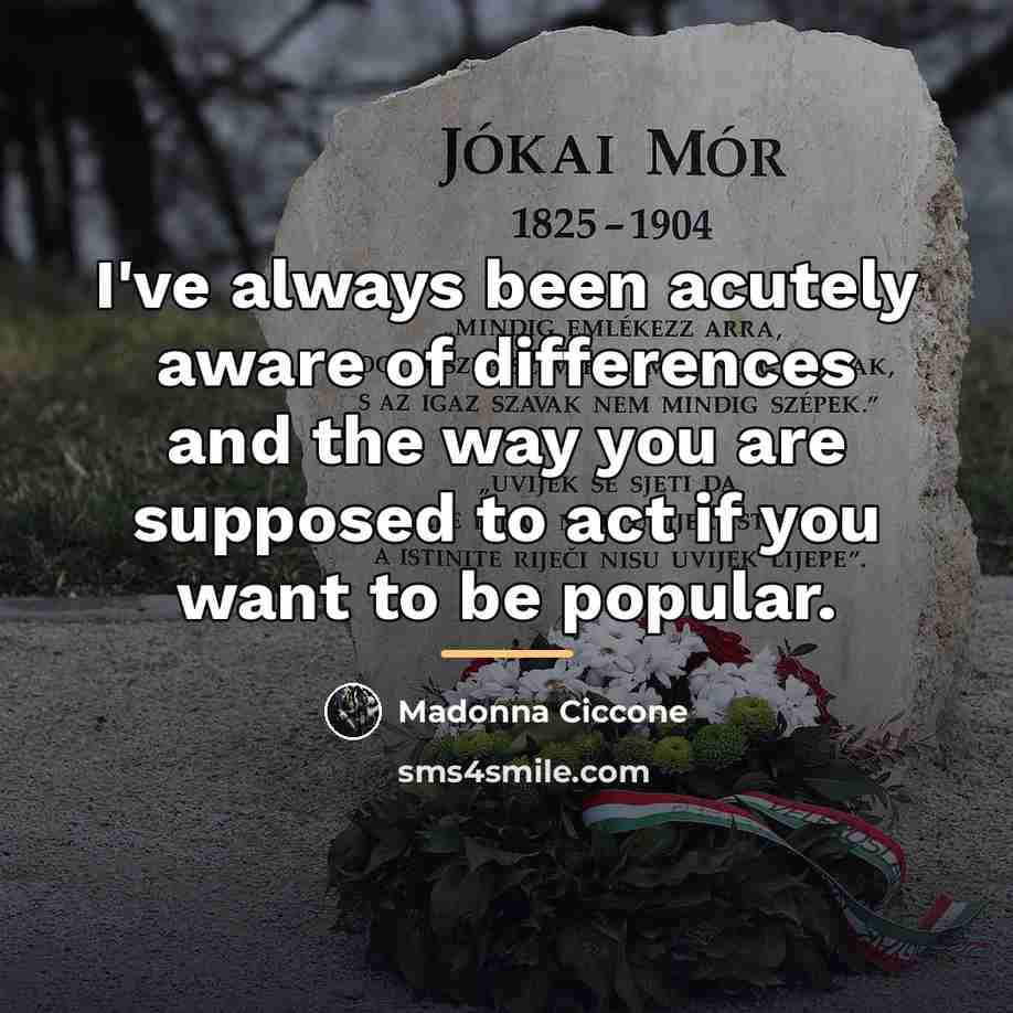 “I've always been acutely aware of differences and the way…” quote by Madonna Ciccone