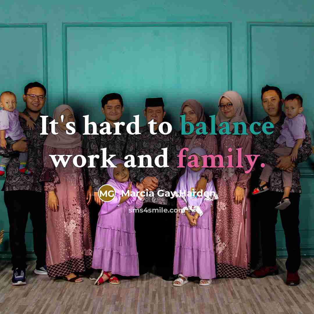 “It's hard to balance work and family.…” quote by Marcia Gay Harden