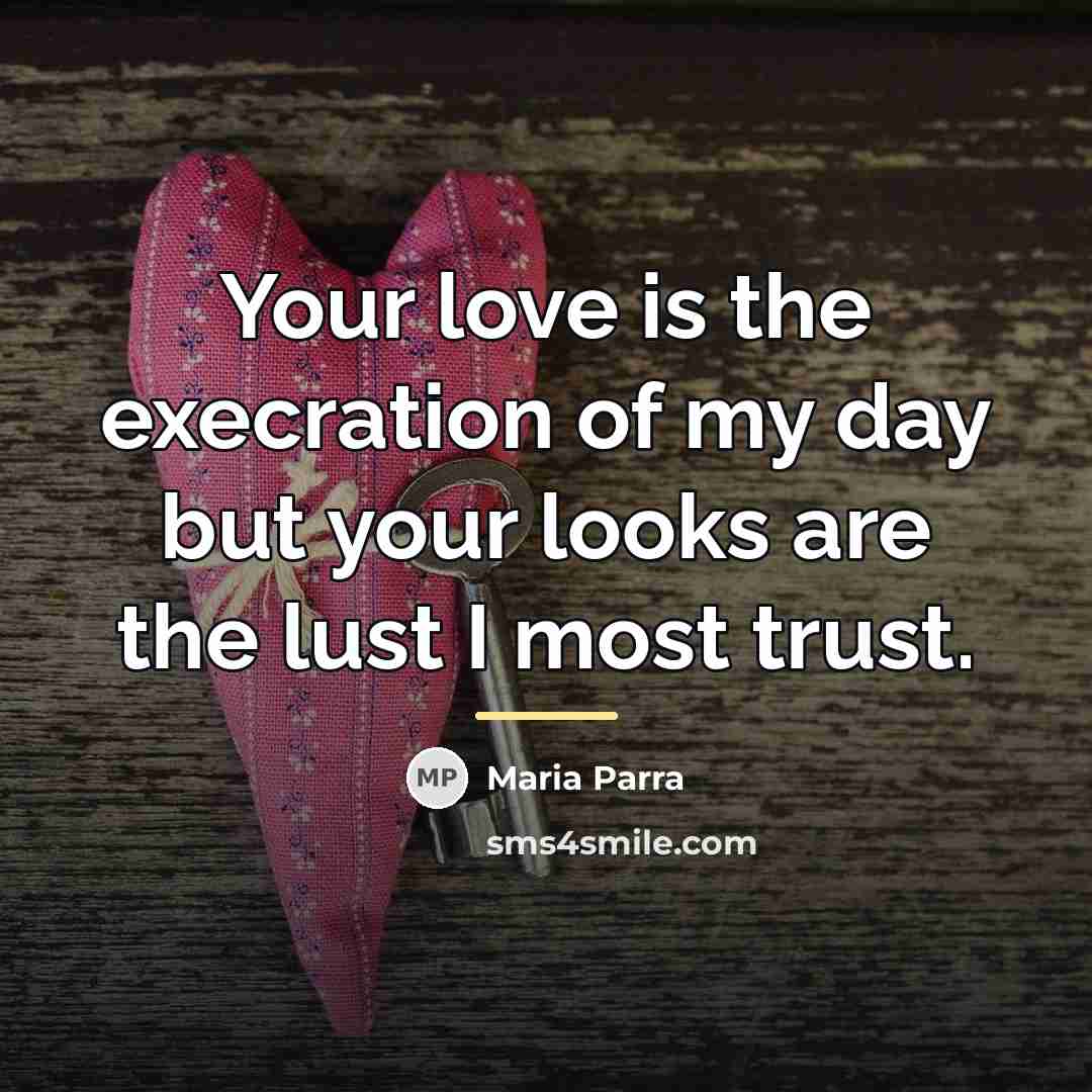 “Your love is the execration of my day but your…” quote by Maria Parra
