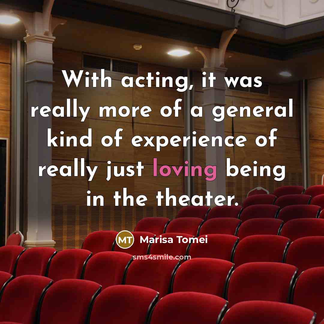 “With acting, it was really more of a general kind…” quote by Marisa Tomei