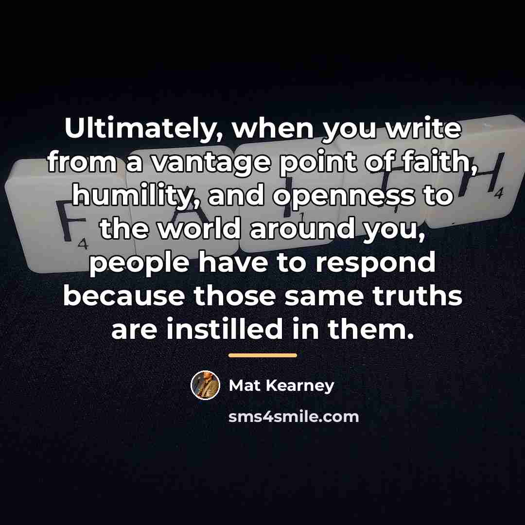 “Ultimately, when you write from a vantage point of faith,…” quote by Mat Kearney