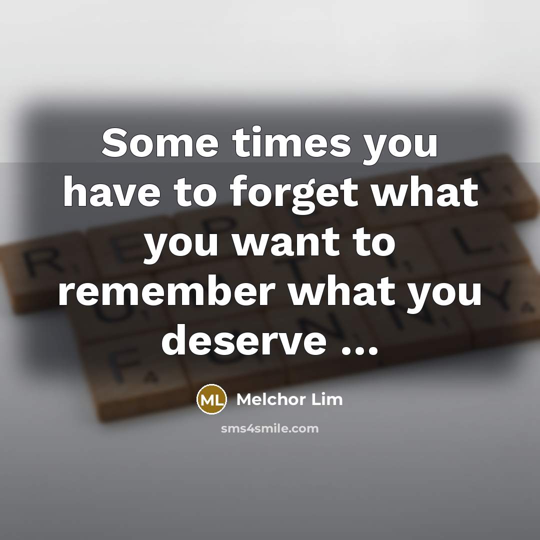 “Some times you have to forget what you want to…” quote by Melchor Lim