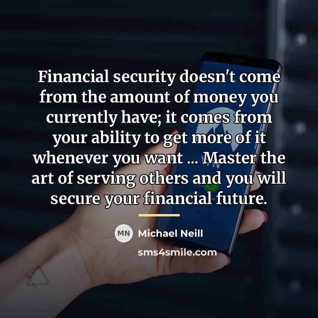 “Financial security doesn't come from the amount of money you…” quote by Michael Neill