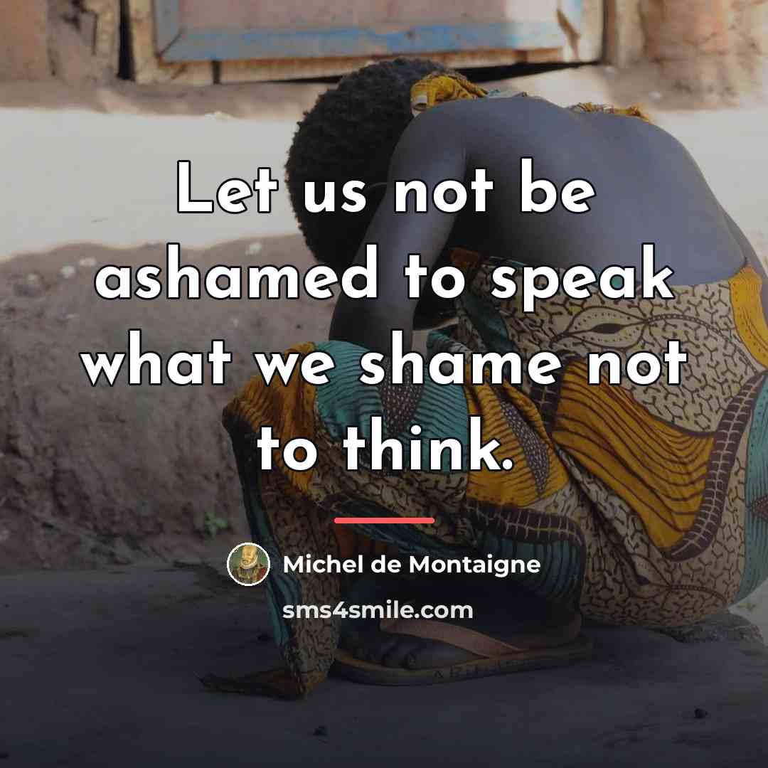 “Let us not be ashamed to speak what we shame…” quote by Michel de Montaigne