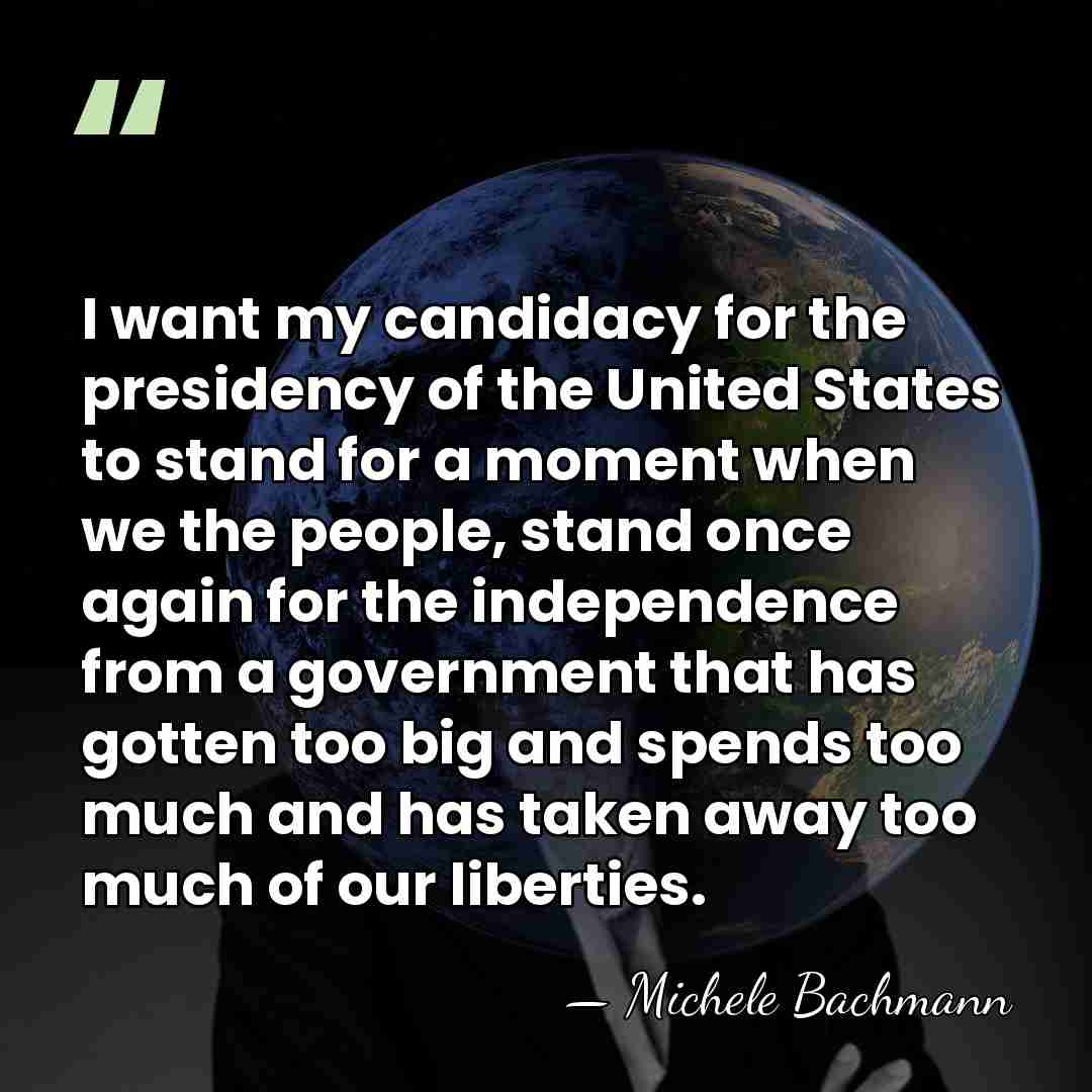 I want my candidacy for the presidency of the United States to&hellip; - Michele Bachmann