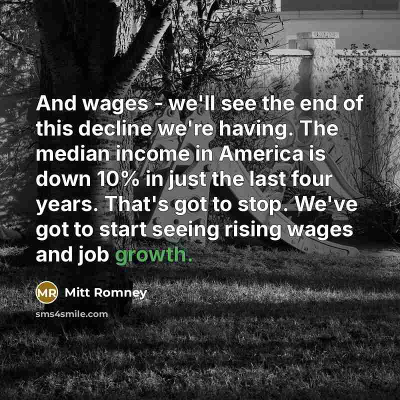 “And wages - we'll see the end of this decline…” quote by Mitt Romney