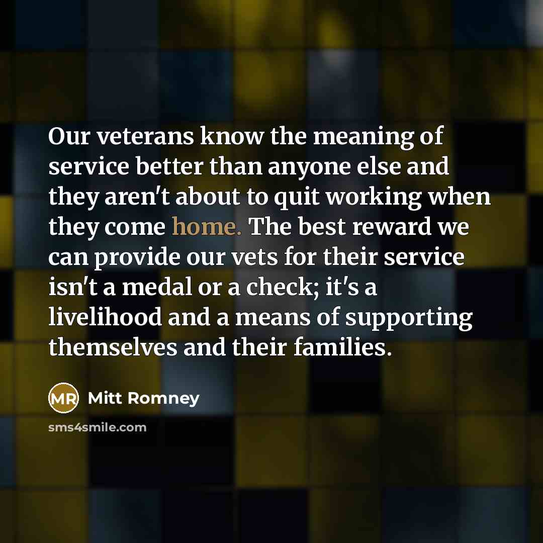 “Our veterans know the meaning of service better than anyone…” quote by Mitt Romney