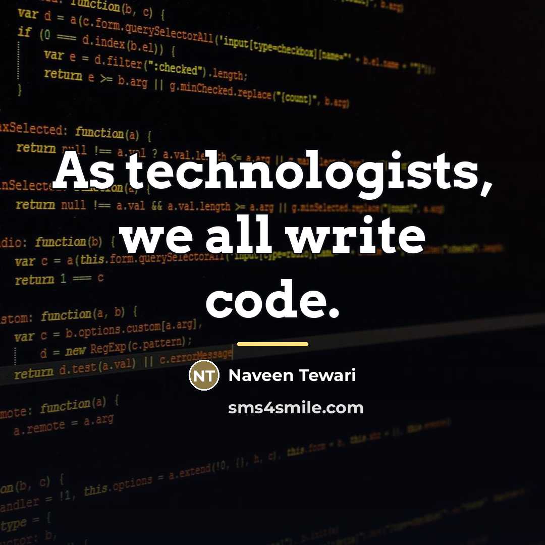 “As technologists, we all write code.…” quote by Naveen Tewari