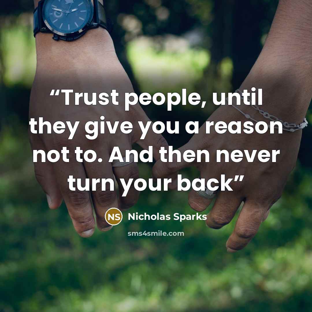 “Trust people, until they give you a reason not to. And then never turn your back” quote by Nicholas Sparks