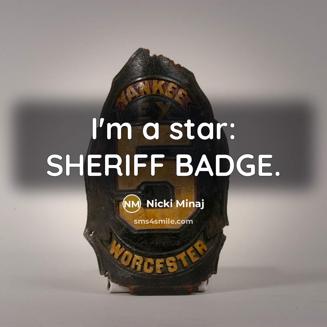 “I'm a star: SHERIFF BADGE.…” quote by Nicki Minaj