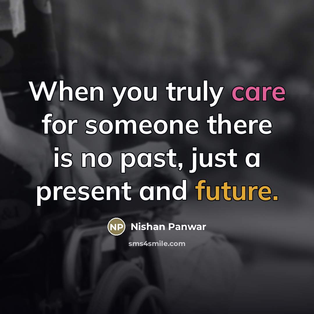 “When you truly care for someone there is no past,…” quote by Nishan Panwar