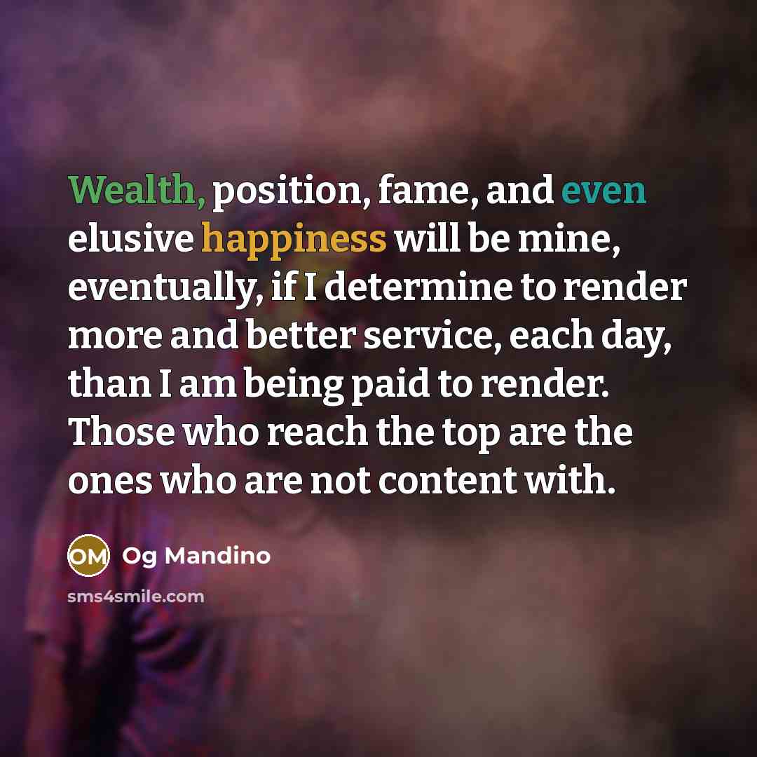 “Wealth, position, fame, and even elusive happiness will be mine,…” quote by Og Mandino