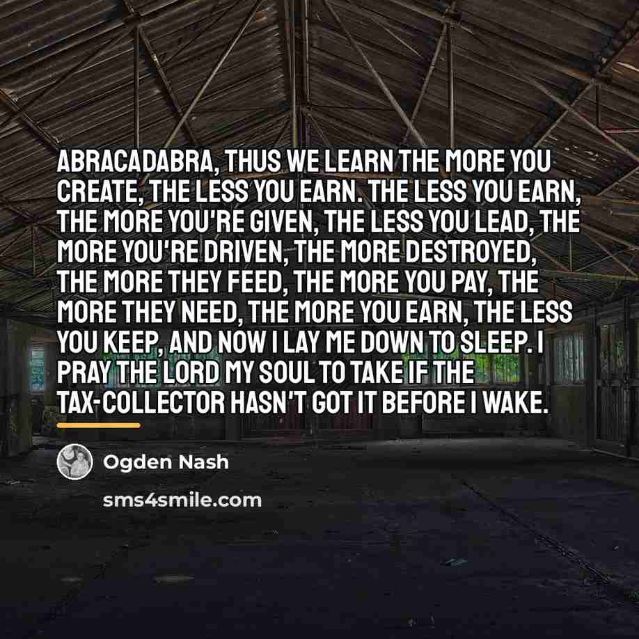 “Abracadabra, thus we learn The more you create, the less…” quote by Ogden Nash