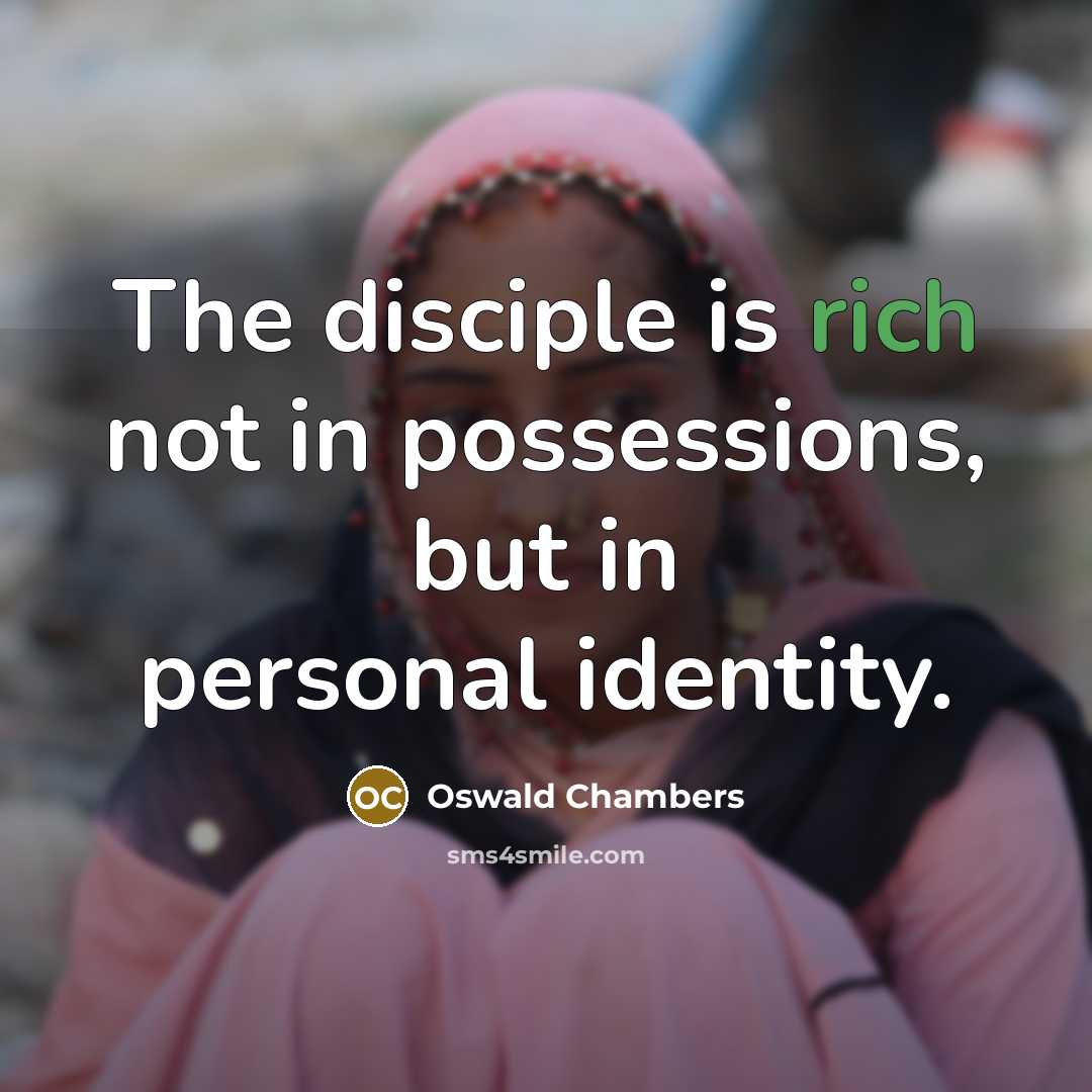 “The disciple is rich not in possessions, but in personal…” quote by Oswald Chambers