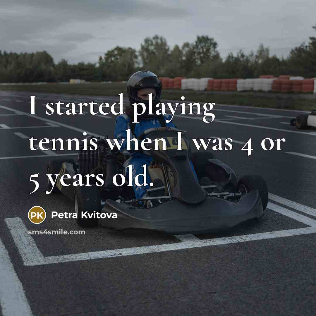 “I started playing tennis when I was 4 or 5…” quote by Petra Kvitova