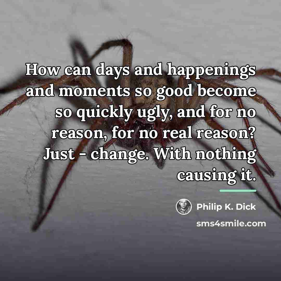 “How can days and happenings and moments so good become…” quote by Philip K. Dick