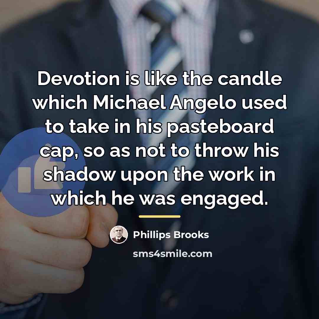 “Devotion is like the candle which Michael Angelo used to…” quote by Phillips Brooks