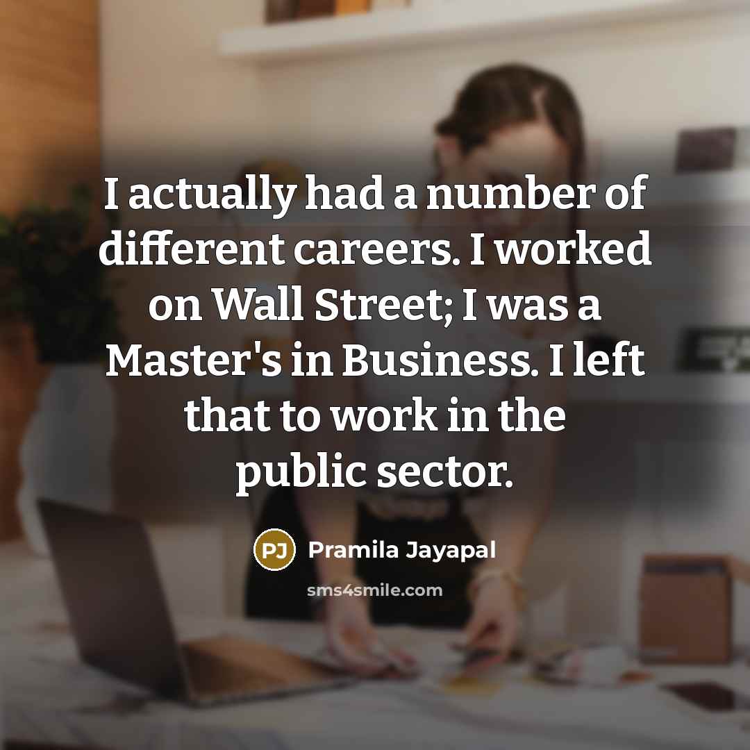 “I actually had a number of different careers. I worked…” quote by Pramila Jayapal