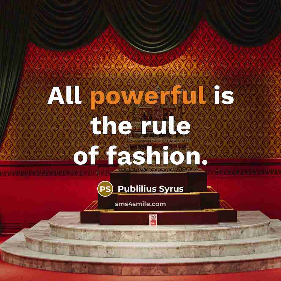“All powerful is the rule of fashion.…” quote by Publilius Syrus