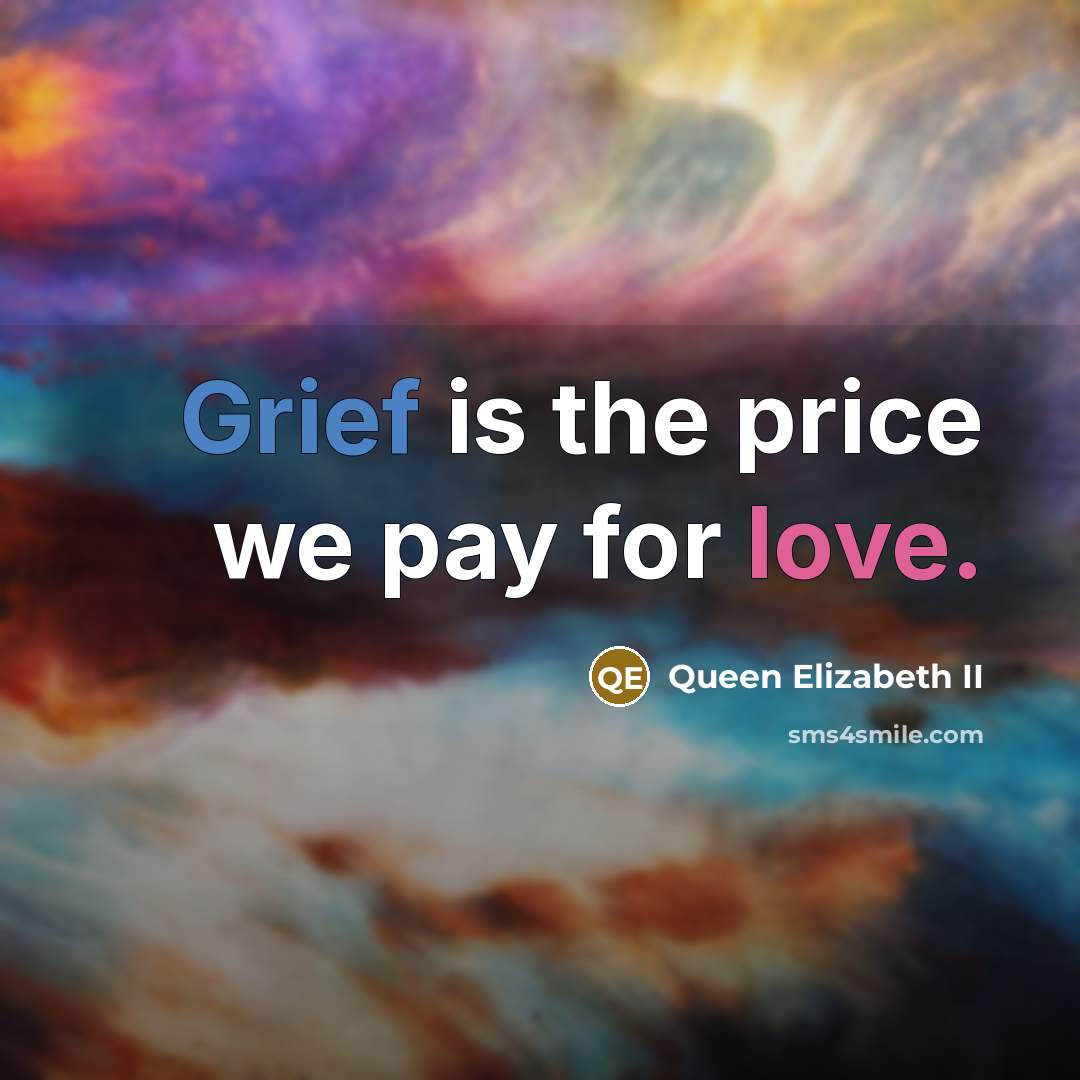 “Grief is the price we pay for love.…” quote by Queen Elizabeth II