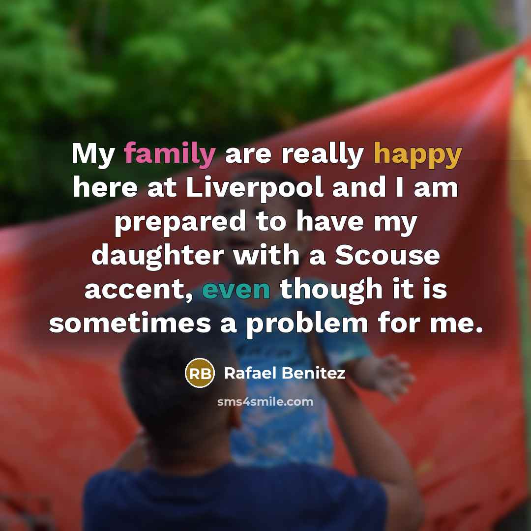 “My family are really happy here at Liverpool and I…” quote by Rafael Benitez
