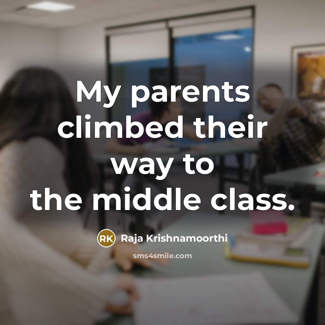 “My parents climbed their way to the middle class.…” quote by Raja Krishnamoorthi