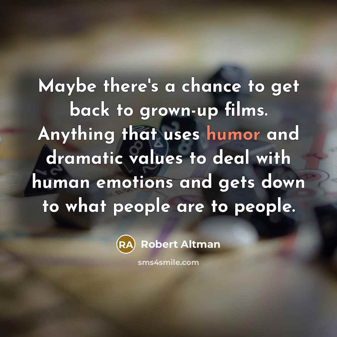 “Maybe there's a chance to get back to grown-up films.…” quote by Robert Altman