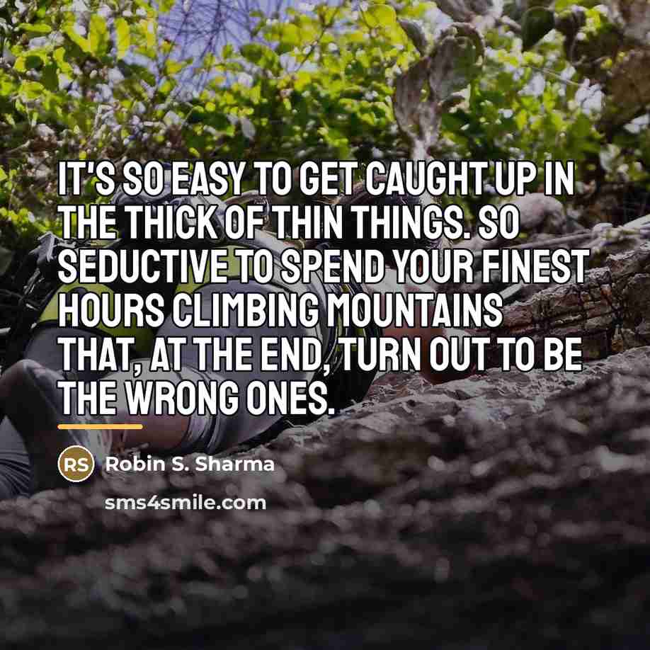 “It's so easy to get caught up in the thick…” quote by Robin S. Sharma