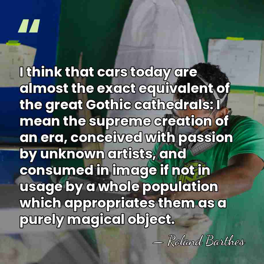 I think that cars today are almost the exact equivalent of the&hellip; - Roland Barthes