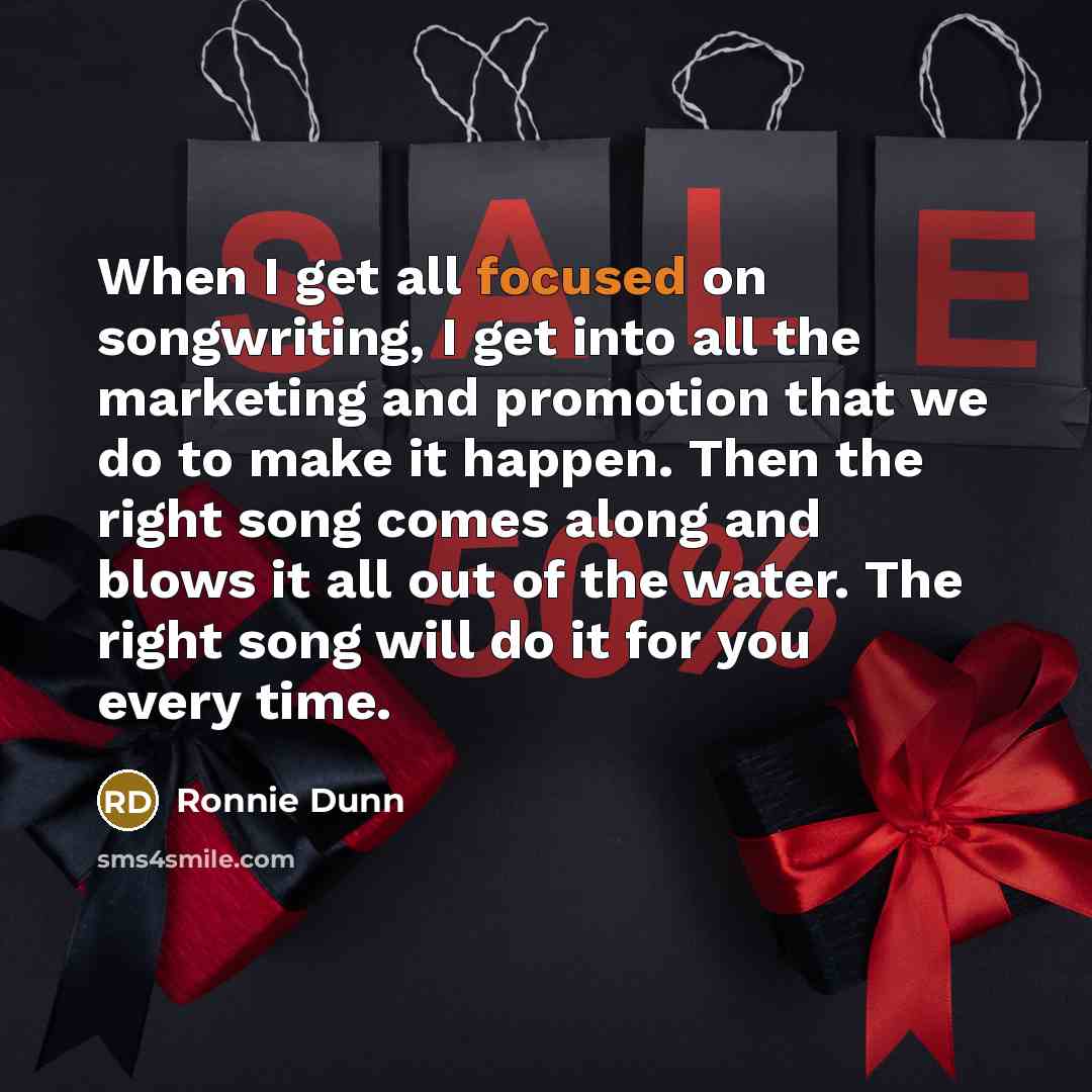 “When I get all focused on songwriting, I get into…” quote by Ronnie Dunn