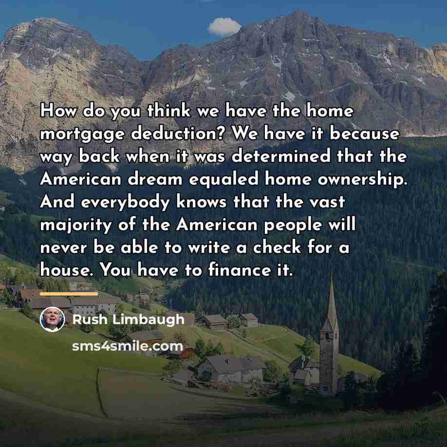 “How do you think we have the home mortgage deduction?…” quote by Rush Limbaugh