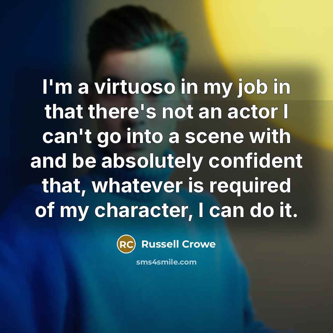 “I'm a virtuoso in my job in that there's not…” quote by Russell Crowe