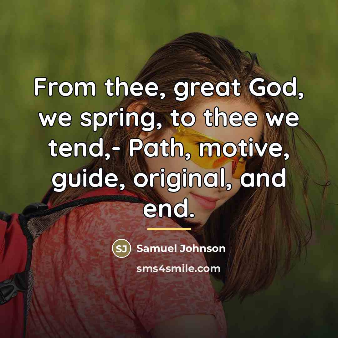 “From thee, great God, we spring, to thee we tend,-…” quote by Samuel Johnson