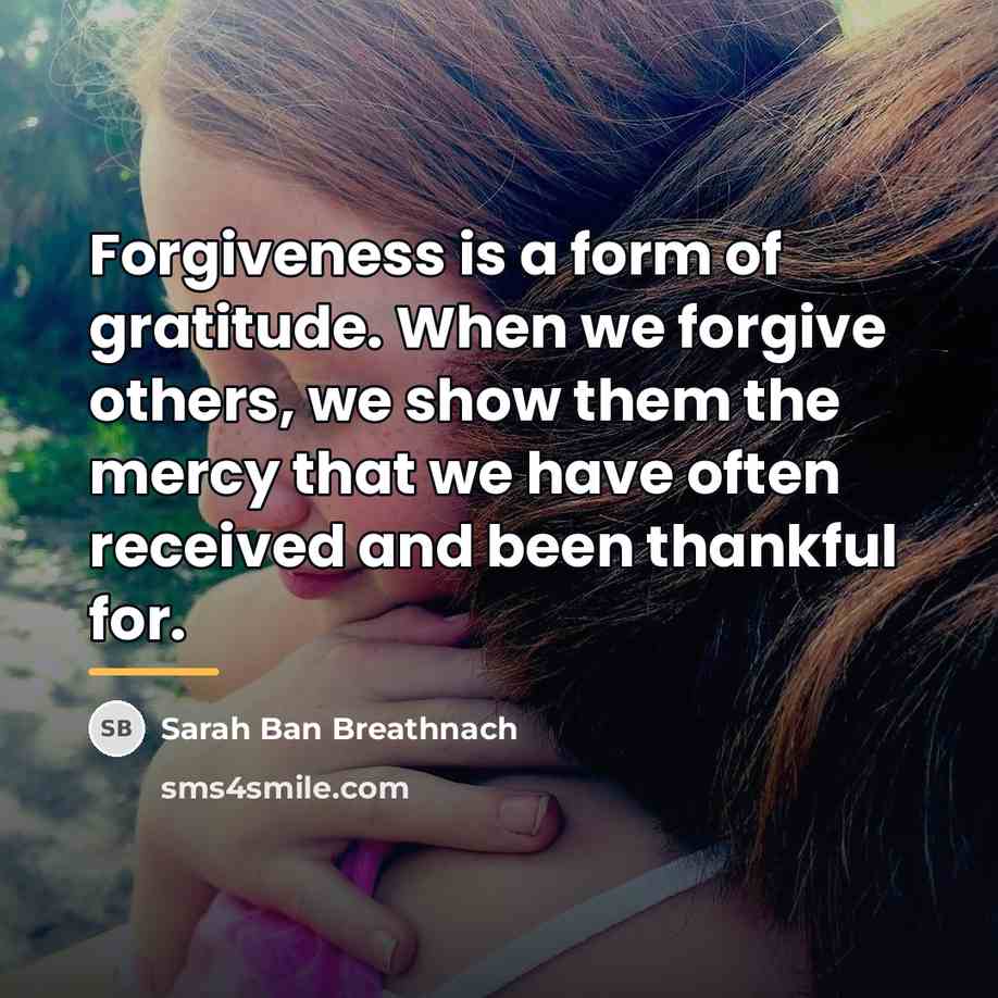 “Forgiveness is a form of gratitude. When we forgive others,…” quote by Sarah Ban Breathnach