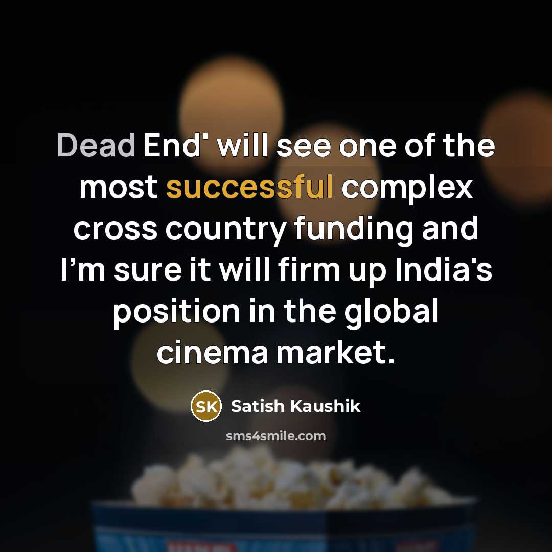 “Dead End' will see one of the most successful complex…” quote by Satish Kaushik