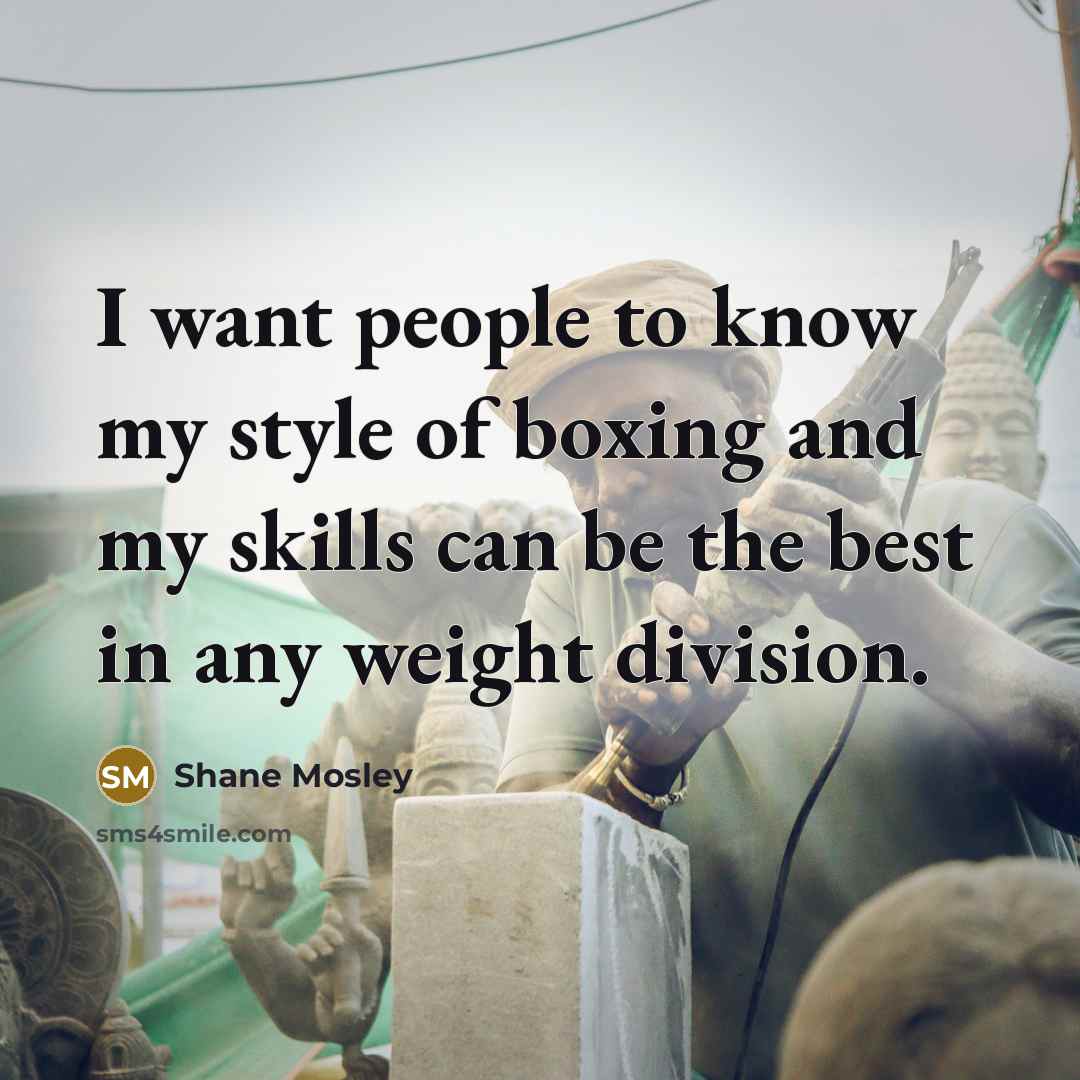 “I want people to know my style of boxing and…” quote by Shane Mosley