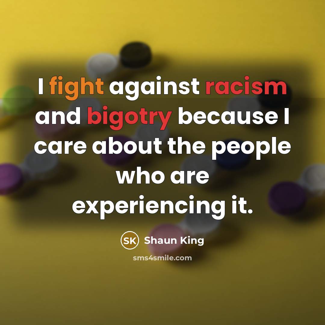 “I fight against racism and bigotry because I care about…” quote by Shaun King