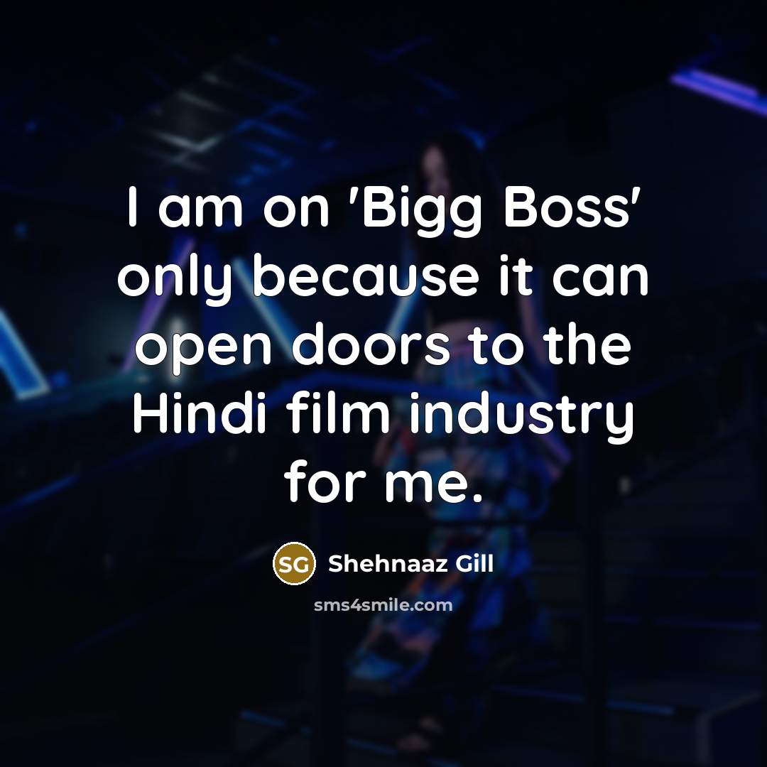 “I am on 'Bigg Boss' only because it can open…” quote by Shehnaaz Gill