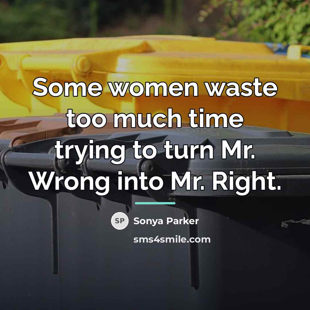 “Some women waste too much time trying to turn Mr.…” quote by Sonya Parker