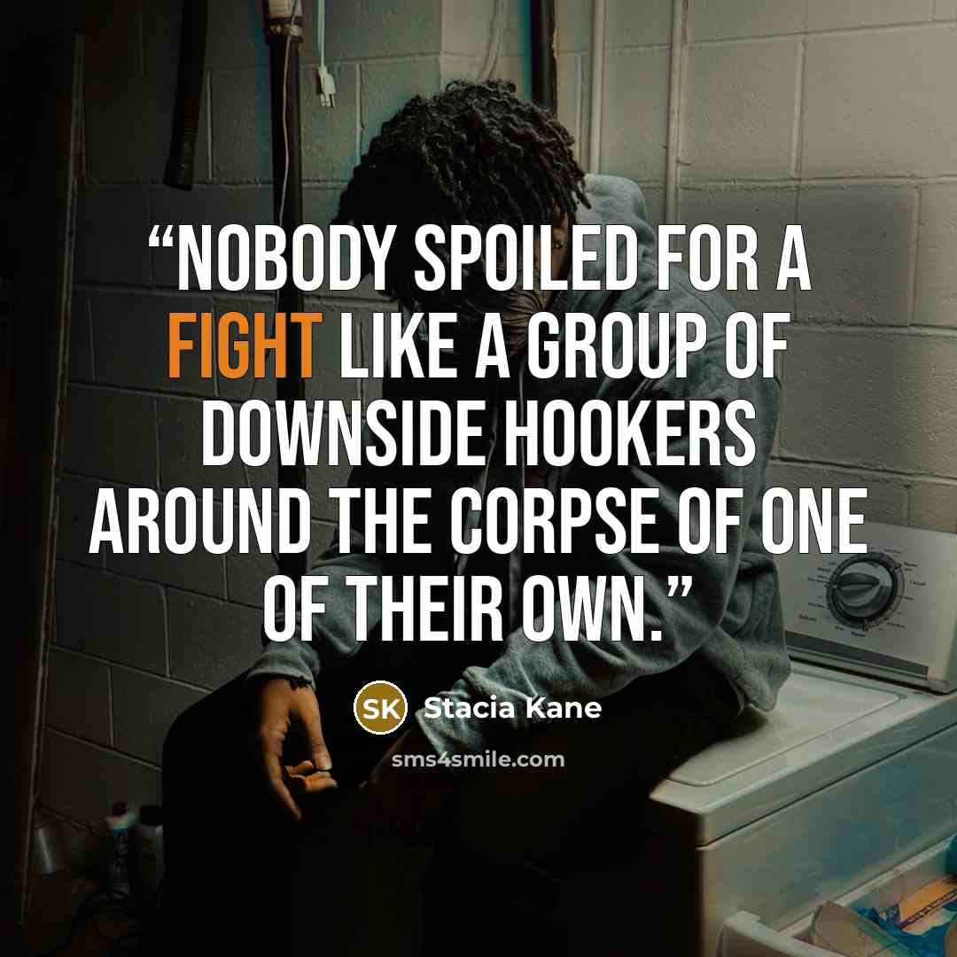 “Nobody spoiled for a fight like a group of Downside hookers around the corpse of one of their own.” quote by Stacia Kane