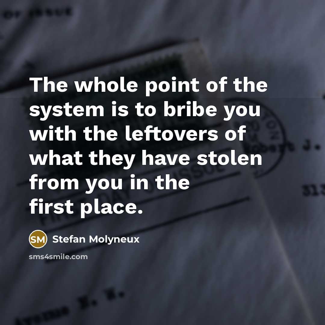 “The whole point of the system is to bribe you…” quote by Stefan Molyneux