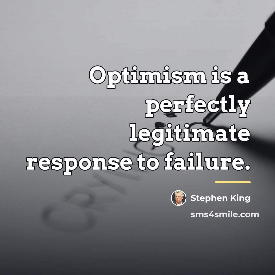 “Optimism is a perfectly legitimate response to failure.…” quote by Stephen King