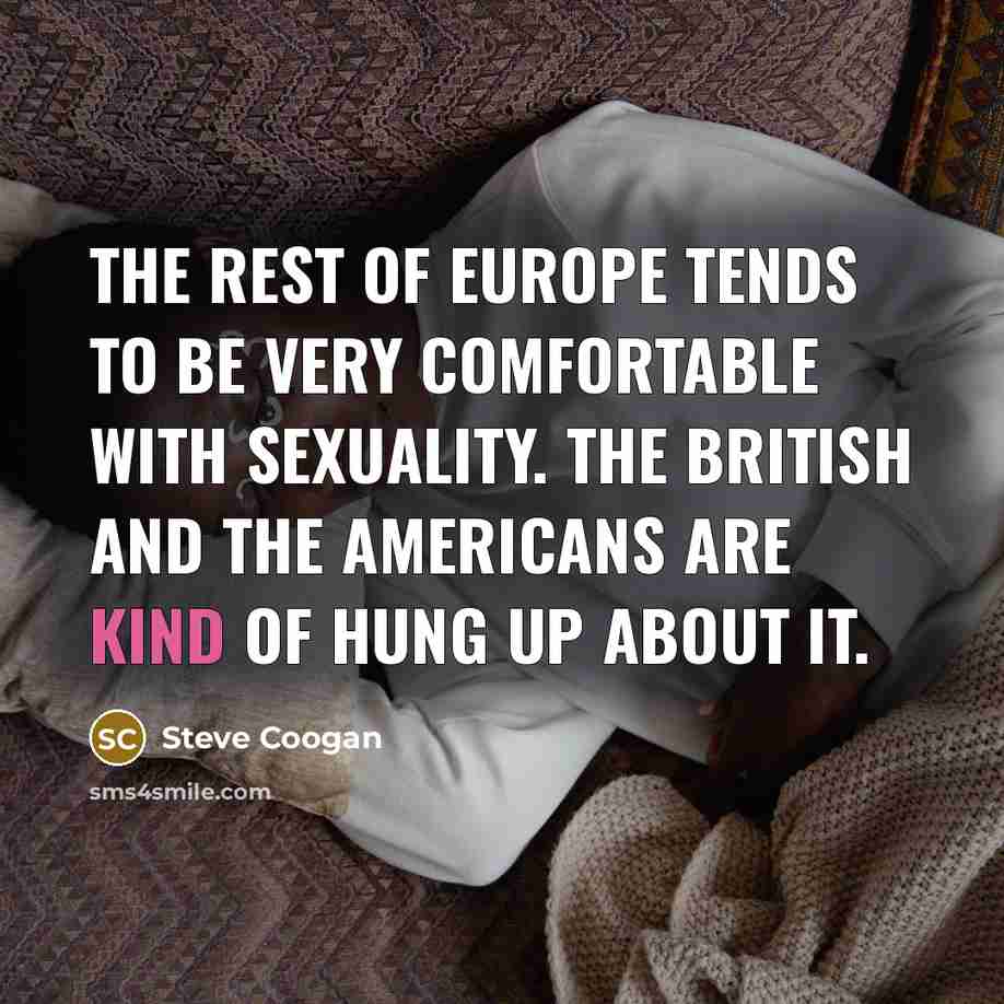 “The rest of Europe tends to be very comfortable with…” quote by Steve Coogan