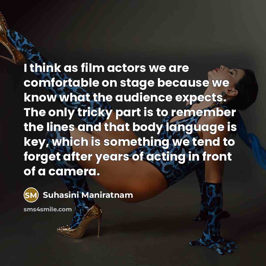 “I think as film actors we are comfortable on stage…” quote by Suhasini Maniratnam