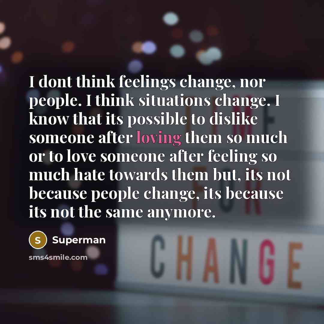 “I dont think feelings change, nor people. I think situations…” quote by Superman