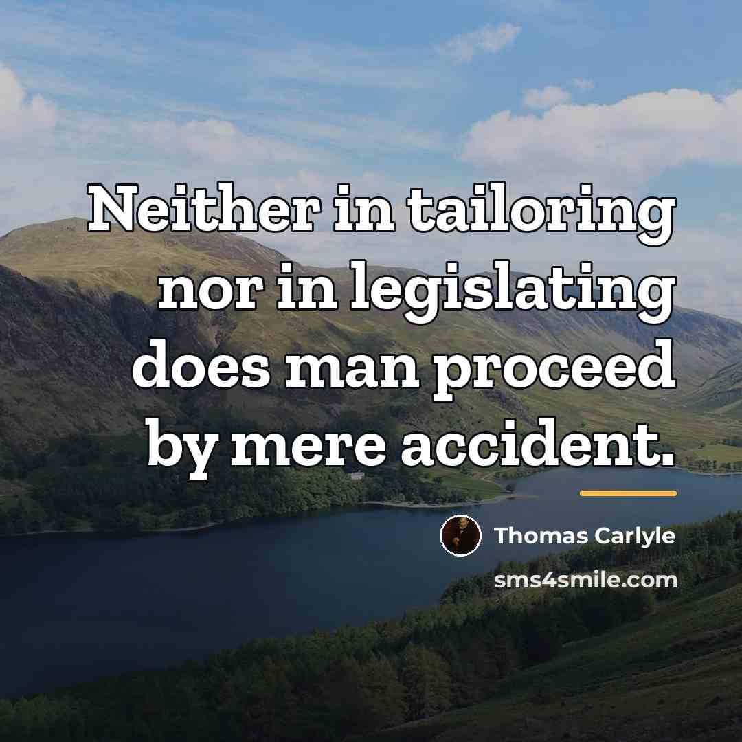 “Neither in tailoring nor in legislating does man proceed by…” quote by Thomas Carlyle