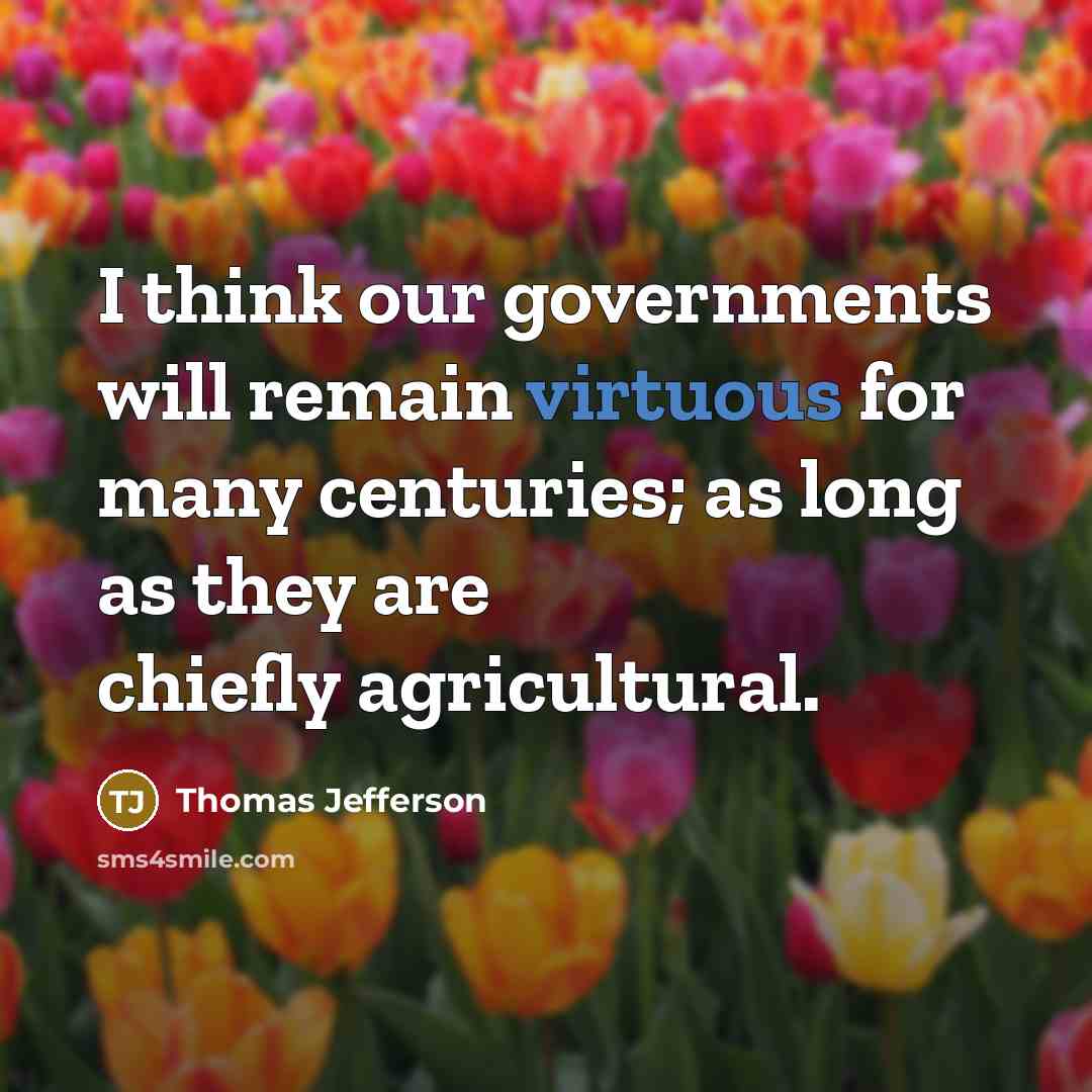 “I think our governments will remain virtuous for many centuries;…” quote by Thomas Jefferson