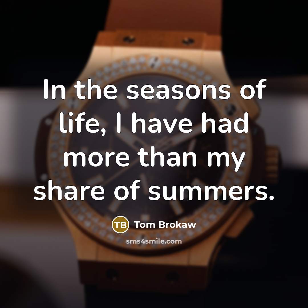 “In the seasons of life, I have had more than…” quote by Tom Brokaw