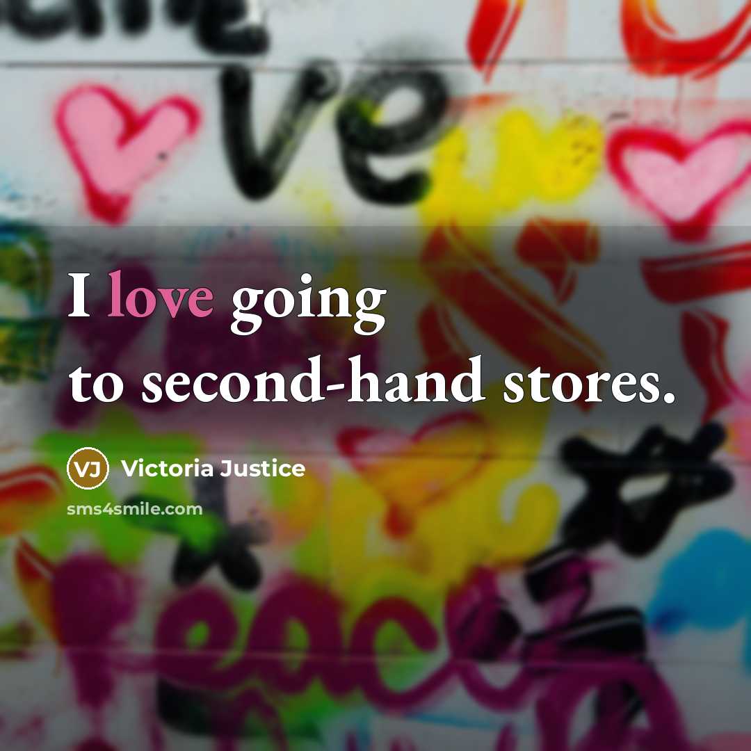 “I love going to second-hand stores.…” quote by Victoria Justice
