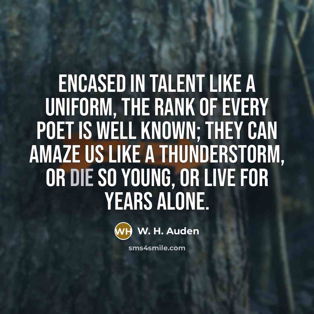 “Encased in talent like a uniform, The rank of every…” quote by W. H. Auden